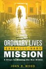 Ordinary Lives Extraordinary Mission Five Steps to Winning the War Within