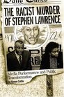 The Racist Murder of Stephen Lawrence Media Performance and Public Transformation