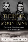 Thunder in the Mountains Chief Joseph Oliver Otis Howard and the Nez Perce War