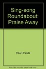 Singsong Roundabout Praise Away