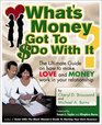 What's Money Got To Do With It The Ultimate Guide On How To Make Love and Money Work In Your Relationship