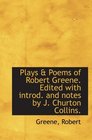 Plays  Poems of Robert Greene Edited with introd and notes by J Churton Collins