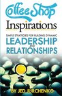 Coffee Shop Inspirations Simple Strategies for Building Dynamic Leadership and Relationships