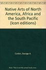 Native Arts of North America Africa and the South Pacific An Introduction