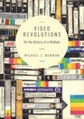 Video Revolutions On the History of a Medium