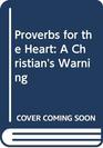 Proverbs for the Heart A Christian's Warning