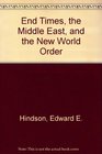 End Times the Middle East and the New World Order