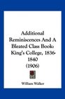 Additional Reminiscences And A Bleated Class Book King's College 18361840