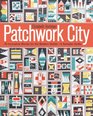 Patchwork City 75 Innovative Blocks for the Modern Quilter  6 Sample Quilts
