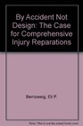 By Accident Not Design The Case for Comprehensive Injury Reparations