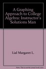 A Graphing Approach to College Algebra Instructor's Solutions Man