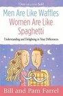 Men Are Like Waffles--Women Are Like Spaghetti: Understanding and Delighting in Your Differences