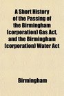 A Short History of the Passing of the Birmingham  Gas Act and the Birmingham  Water Act