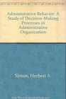 Administrative Behavior A Study of DecisionMaking Processes in Administrative Organization