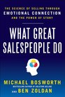 What Great Salespeople Do The Science of Selling Through Emotional Connection and the Power of Story