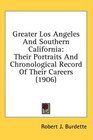 Greater Los Angeles And Southern California Their Portraits And Chronological Record Of Their Careers