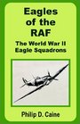 Eagles of the RAF The World War II Eagle Squadrons