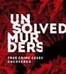 Unsolved Murders True Crime Cases Uncovered