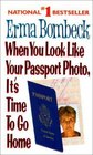 When You Look Like Your Passport Photo It's Time to Go Home