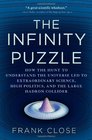 The Infinity Puzzle How the Hunt to Understand the Universe Led to Extraordinary Science High Politics and the Large Hadron Collider