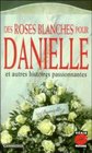 Des roses blanches pour Danielle et autres histoires passionnantes