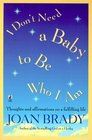 I Don't Need a Baby To Be Who I Am : Thoughts and Affirmations on a Fulfilling Life