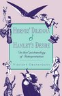 Hermes' Dilemma and Hamlet's Delight On the Epistemology of Interpretation