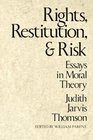 Rights Restitution and Risk Essays in Moral Theory