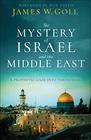 The Mystery of Israel and the Middle East A Prophetic Gaze into the Future