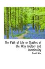The Path of Life or Skethes of the Way toGlory and Immortality