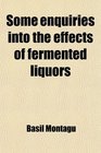 Some enquiries into the effects of fermented liquors