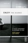 Enjoy the Silence A 30 Day Experiment in Listening to God