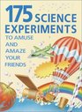 175 Science Experiments to Amuse and Amaze Your Friends