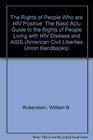 The Rights of People Who are HIV Positive The Authoritative ACLU Guide to the Rights of People Living with HIV Disease and Aids