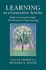 Learning as a Generative Activity Eight Learning Strategies that Promote Understanding