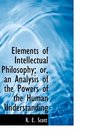 Elements of Intellectual Philosophy or an Analysis of the Powers of the Human Understanding