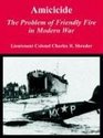 Amicicide The Problem of Friendly Fire in Modern War