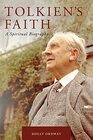 Tolkien's Faith A Spiritual Biography