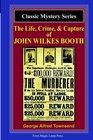 The Life Crime  Capture Of John Wilkes Booth A Magic Lamp Classic Mystery