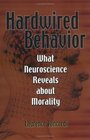 Hardwired Behavior What Neuroscience Reveals about Morality