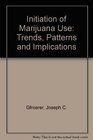 Initiation of Marijuana Use Trends Patterns and Implications