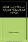 What Every Woman Should Know About Her Car