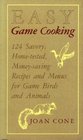 Easy Game Cooking 124 Savory HomeTested MoneySaving Recipes and Menus for G