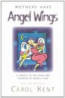Mothers Have Angel Wings A Tribute to the Tears and Triumphs of Being a Mom