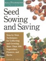 Seed Sowing and Saving : Step-by-Step Techniques for Collecting and Growing More Than 100 Vegetables, Flowers, and Herbs (Storey's Gardening Skills Illustrated)