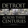 Detroit Across 3 Centuries