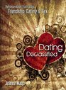 Dating Declassified The Uncensored Truth About Dating Friendship and Sex
