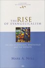 The Rise Of Evangelicalism The Age Of Edwards Whitefield And The Wesleys