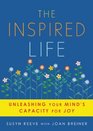 The Inspired Life: Unleashing Your Mind\'s Capacity for Joy