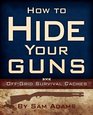 How To Hide Your Guns Off Grid Survival Caches